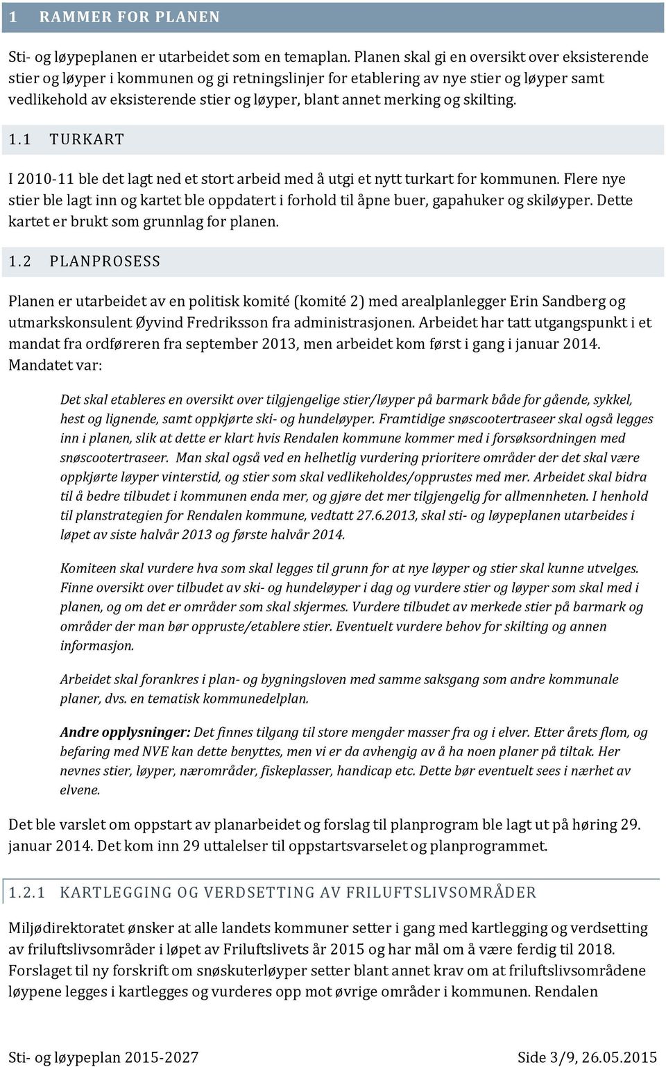 merking og skilting. 1.1 TURKART I 2010-11 ble det lagt ned et stort arbeid med å utgi et nytt turkart for kommunen.