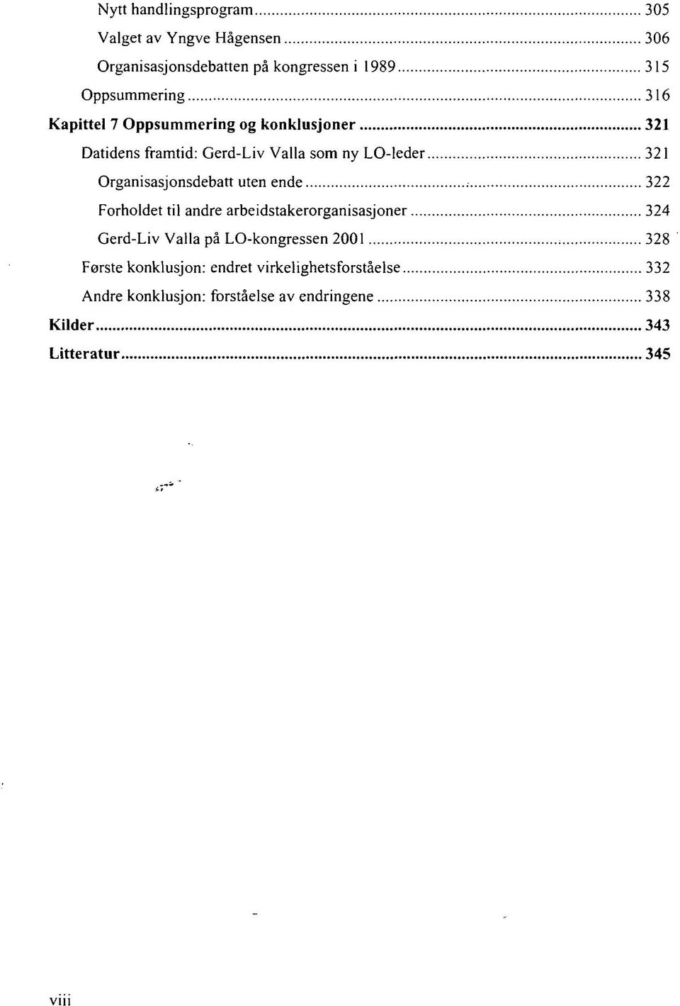 Organisasjonsdebatt uten ende 322 Forholdet til andre arbeidstakerorganisasjoner 324 Gerd-Liv Valla på LO-kongressen