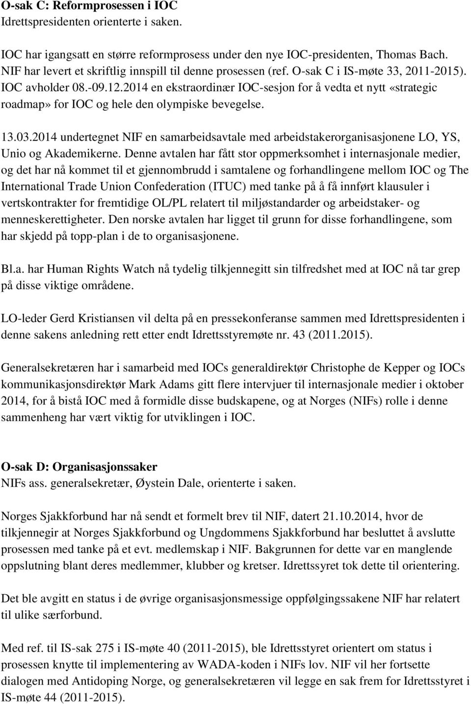 2014 en ekstraordinær IOC-sesjon for å vedta et nytt «strategic roadmap» for IOC og hele den olympiske bevegelse. 13.03.