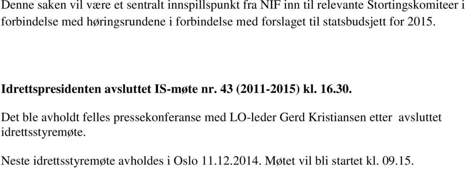 Idrettspresidenten avsluttet IS-møte nr. 43 (2011-2015) kl. 16.30.