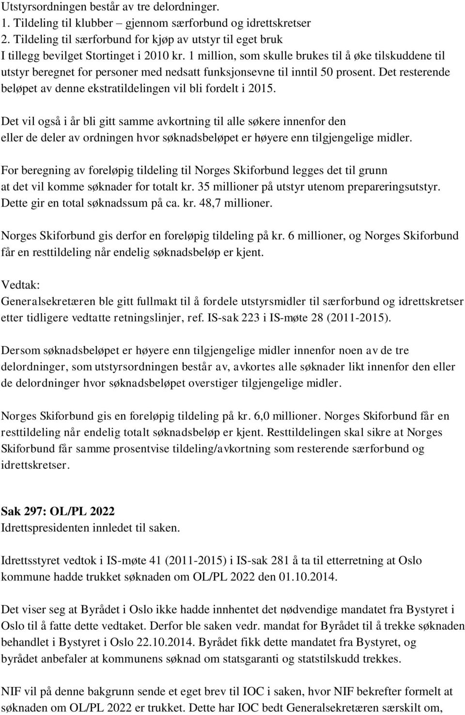 1 million, som skulle brukes til å øke tilskuddene til utstyr beregnet for personer med nedsatt funksjonsevne til inntil 50 prosent.