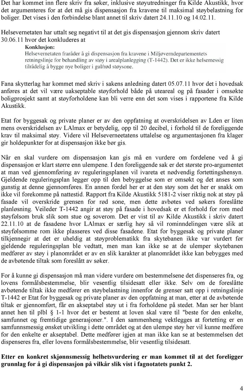 11 hvor det konkluderes at Fana skytterlag har kommet med skriv i sakens anledning datert 05.07.