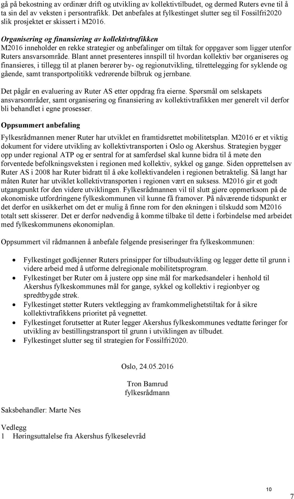 Organisering og finansiering av kollektivtrafikken M2016 inneholder en rekke strategier og anbefalinger om tiltak for oppgaver som ligger utenfor Ruters ansvarsområde.