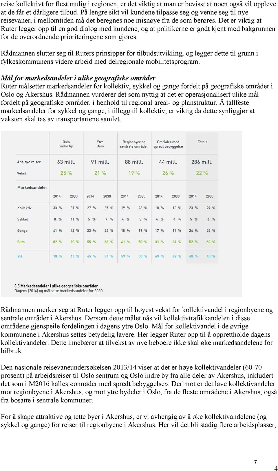 Det er viktig at Ruter legger opp til en god dialog med kundene, og at politikerne er godt kjent med bakgrunnen for de overordnende prioriteringene som gjøres.