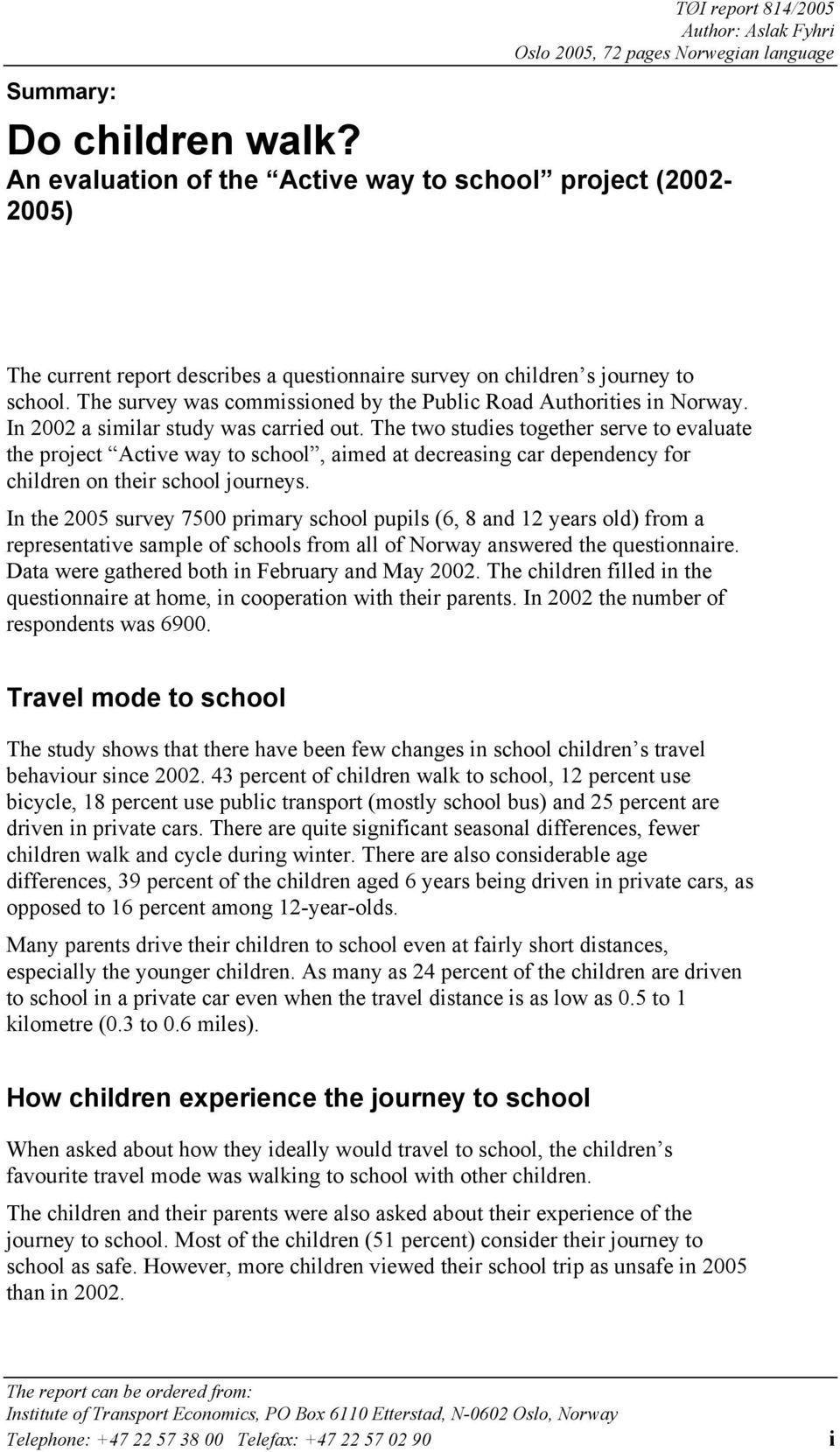 The survey was commissioned by the Public Road Authorities in Norway. In 2002 a similar study was carried out.