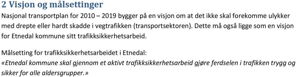 Dette må også ligge som en visjon for Etnedal kommune sitt trafikksikkerhetsarbeid.