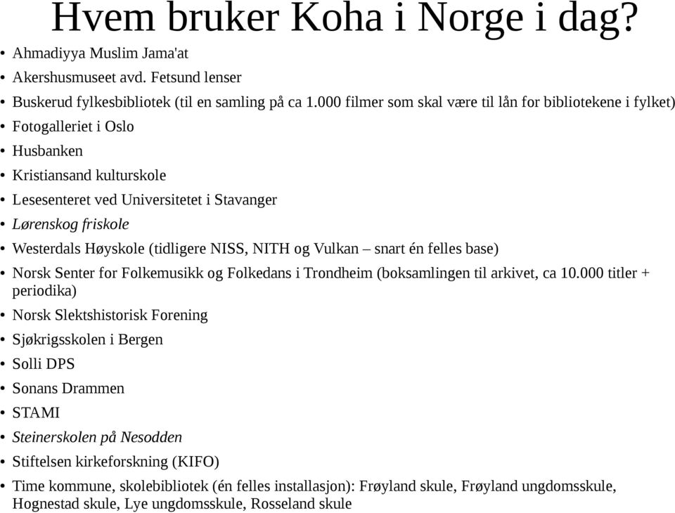 (tidligere NISS, NITH og Vulkan snart én felles base) Norsk Senter for Folkemusikk og Folkedans i Trondheim (boksamlingen til arkivet, ca 10.