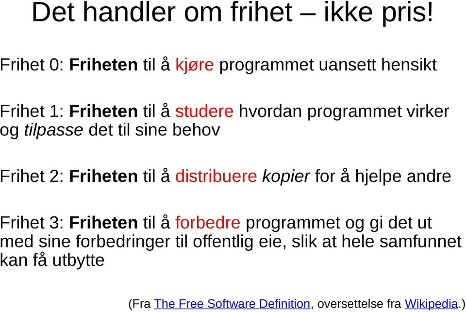 virker og tilpasse det til sine behov Frihet 2: Friheten til å distribuere kopier for å hjelpe andre Frihet 3: