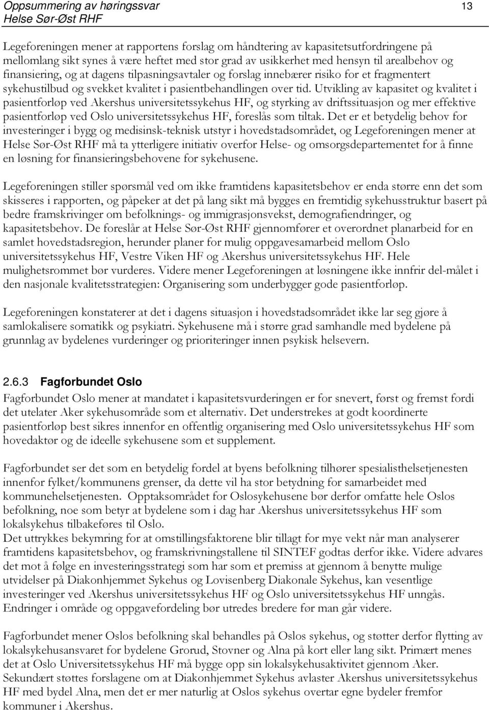 Utvikling av kapasitet og kvalitet i pasientforløp ved Akershus universitetssykehus HF, og styrking av driftssituasjon og mer effektive pasientforløp ved Oslo universitetssykehus HF, foreslås som