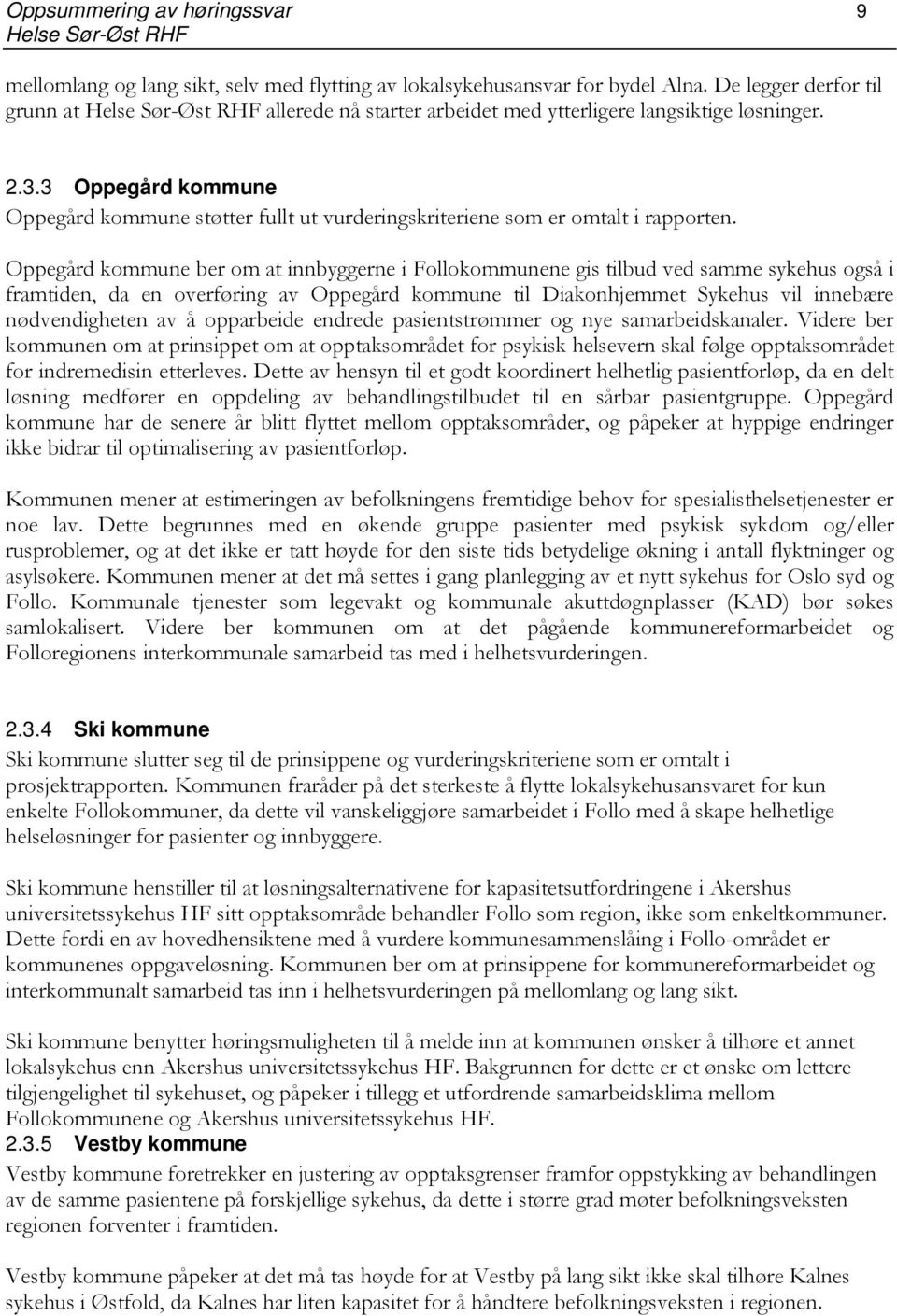 3 Oppegård kommune Oppegård kommune støtter fullt ut vurderingskriteriene som er omtalt i rapporten.