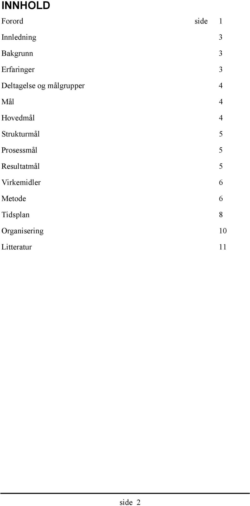 Hovedmål 4 Strukturmål 5 Prosessmål 5 Resultatmål 5