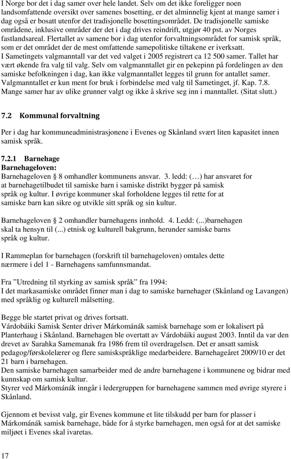 De tradisjonelle samiske områdene, inklusive områder der det i dag drives reindrift, utgjør 40 pst. av Norges fastlandsareal.