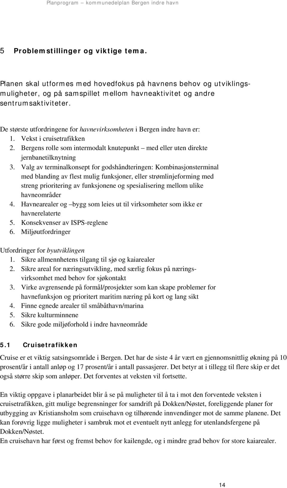 Valg av terminalkonsept for godshåndteringen: Kombinasjonsterminal med blanding av flest mulig funksjoner, eller strømlinjeforming med streng prioritering av funksjonene og spesialisering mellom