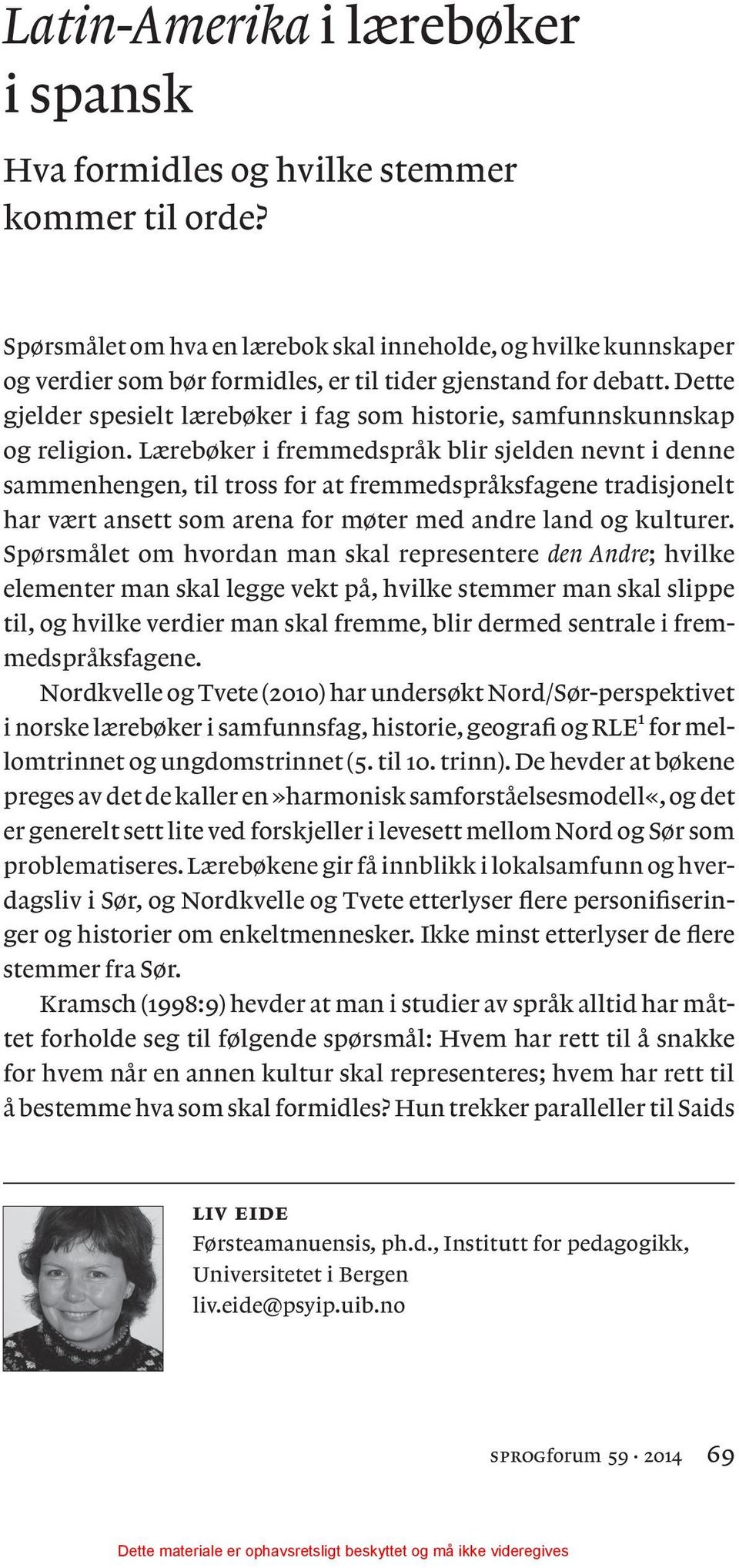 Dette gjelder spesielt lærebøker i fag som historie, samfunnskunnskap og religion.