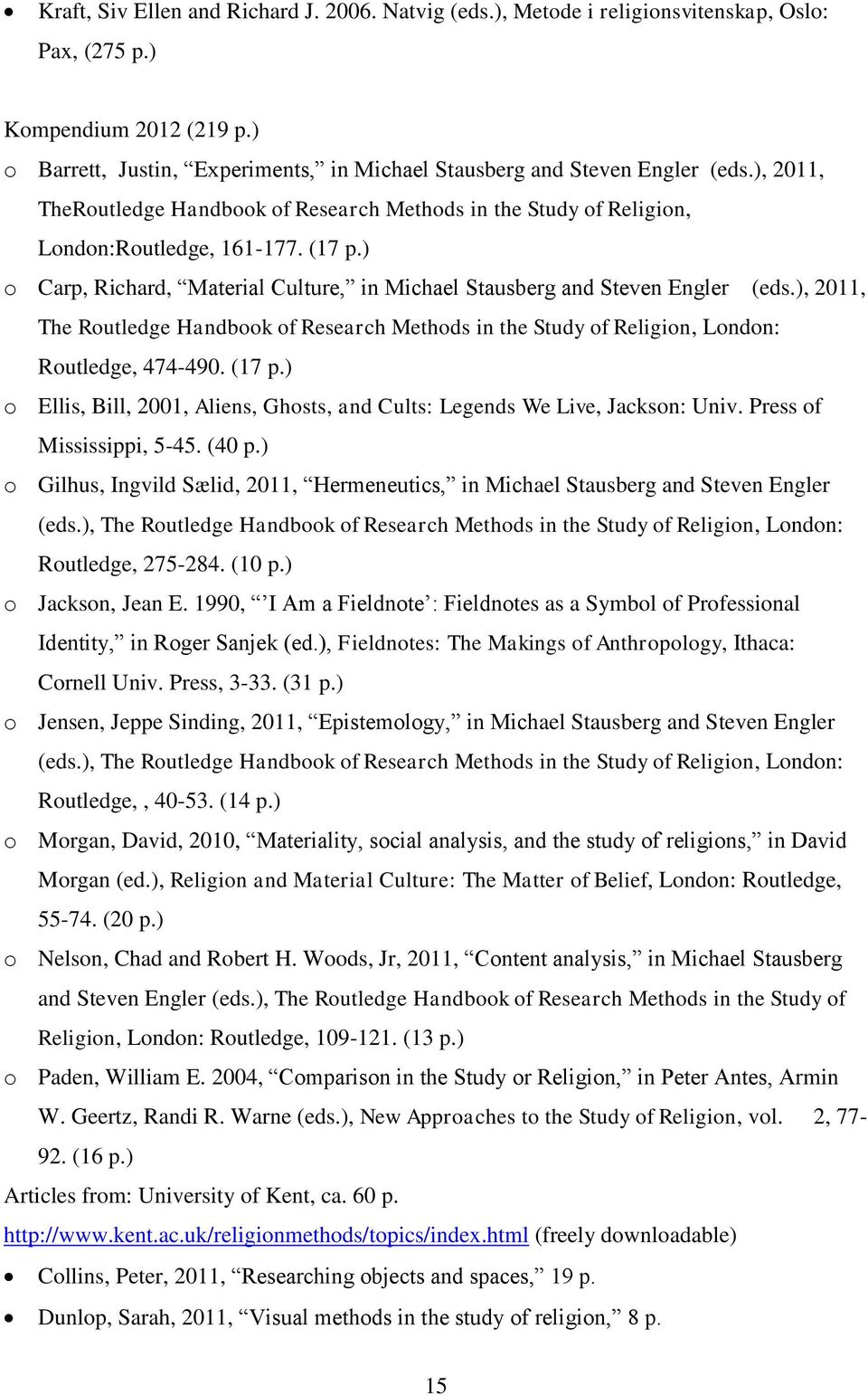 ) o Carp, Richard, Material Culture, in Michael Stausberg and Steven Engler (eds.), 2011, The Routledge Handbook of Research Methods in the Study of Religion, London: Routledge, 474-490. (17 p.