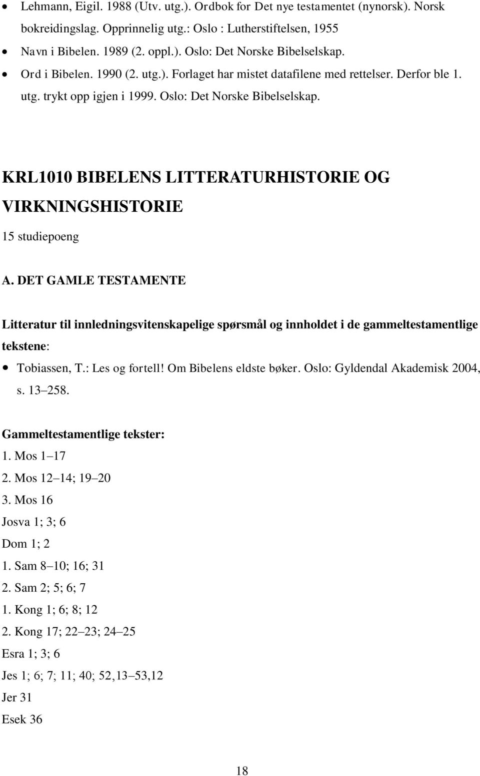 KRL1010 BIBELENS LITTERATURHISTORIE OG VIRKNINGSHISTORIE 15 studiepoeng A.