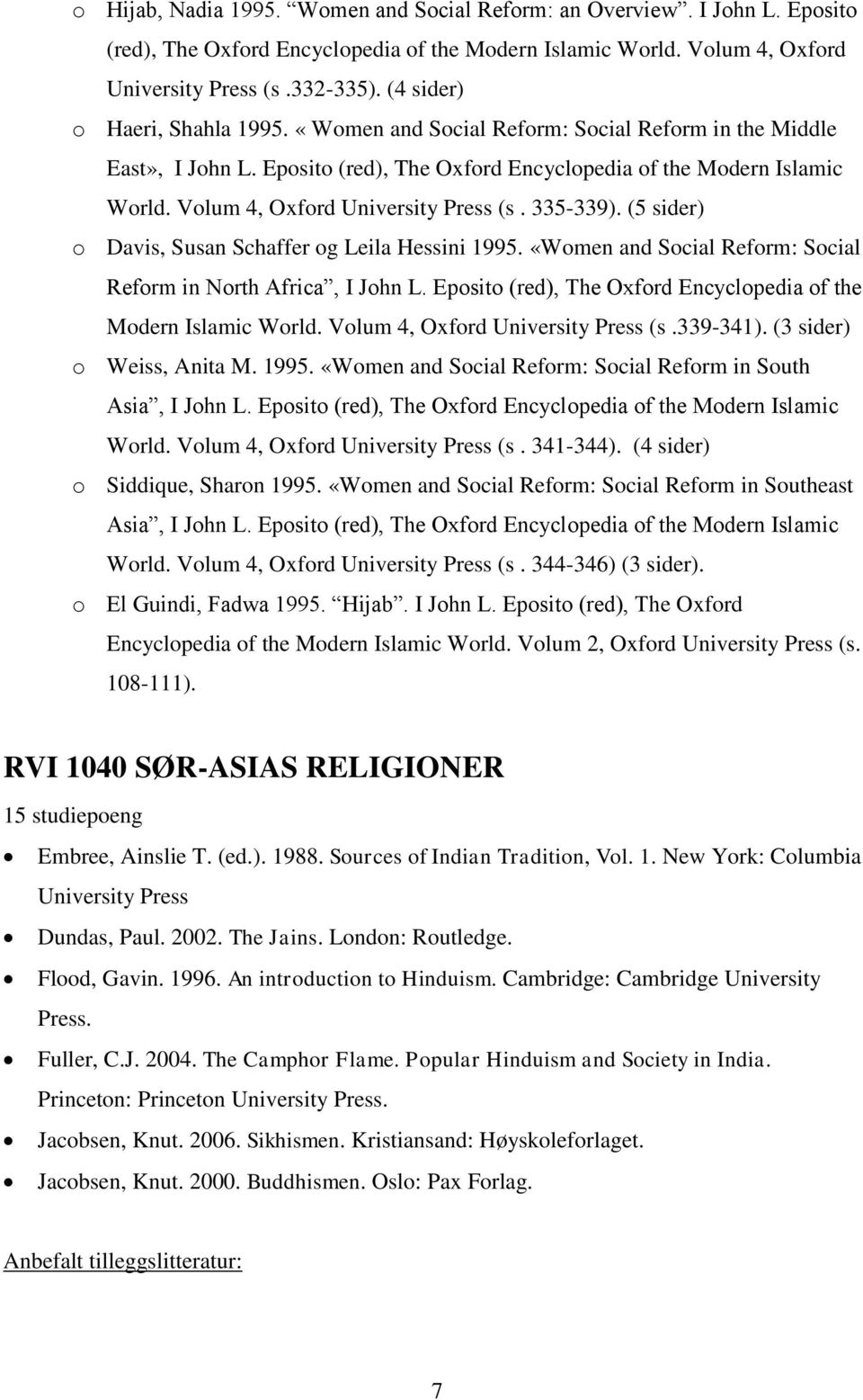 Volum 4, Oxford University Press (s. 335-339). (5 sider) o Davis, Susan Schaffer og Leila Hessini 1995. «Women and Social Reform: Social Reform in North Africa, I John L.