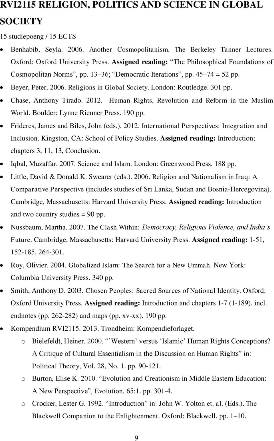 Chase, Anthony Tirado. 2012. Human Rights, Revolution and Reform in the Muslim World. Boulder: Lynne Rienner Press. 190 pp. Frideres, James and Biles, John (eds.). 2012. International Perspectives: Integration and Inclusion.