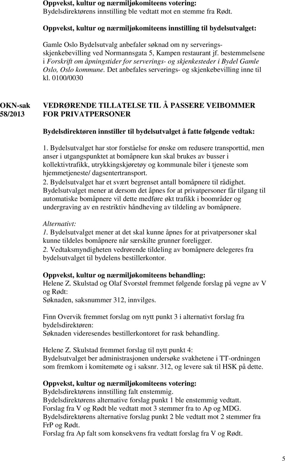 0100/0030 58/2013 VEDRØRENDE TILLATELSE TIL Å PASSERE VEIBOMMER FOR PRIVATPERSONER 1.