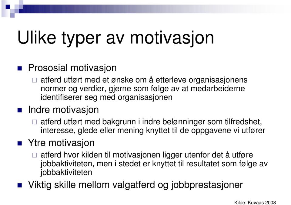 interesse, glede eller mening knyttet til de oppgavene vi utfører Ytre motivasjon atferd hvor kilden til motivasjonen ligger utenfor det å