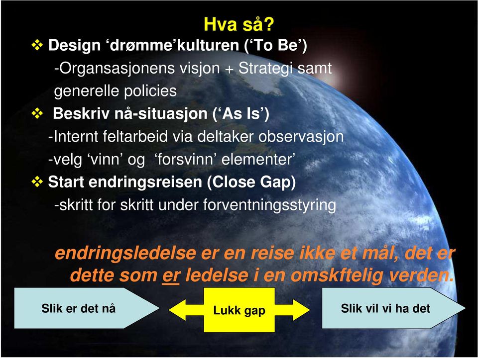 nå-situasjon ( As Is ) -Internt feltarbeid via deltaker observasjon -velg vinn og forsvinn elementer