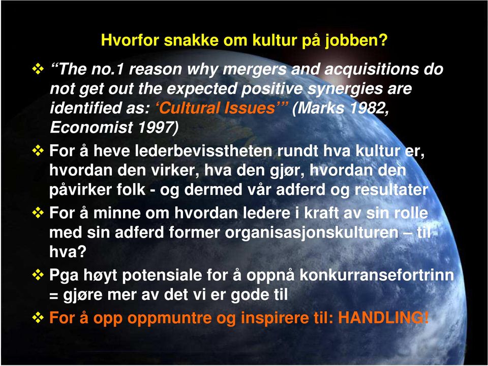 1997) For å heve lederbevisstheten rundt hva kultur er, hvordan den virker, hva den gjør, hvordan den påvirker folk - og dermed vår adferd og