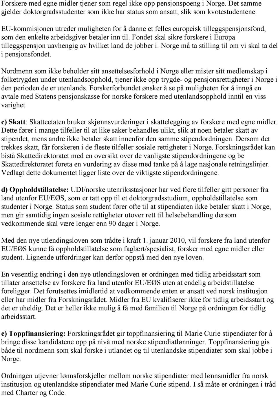 Fondet skal sikre forskere i Europa tilleggspensjon uavhengig av hvilket land de jobber i. Norge må ta stilling til om vi skal ta del i pensjonsfondet.