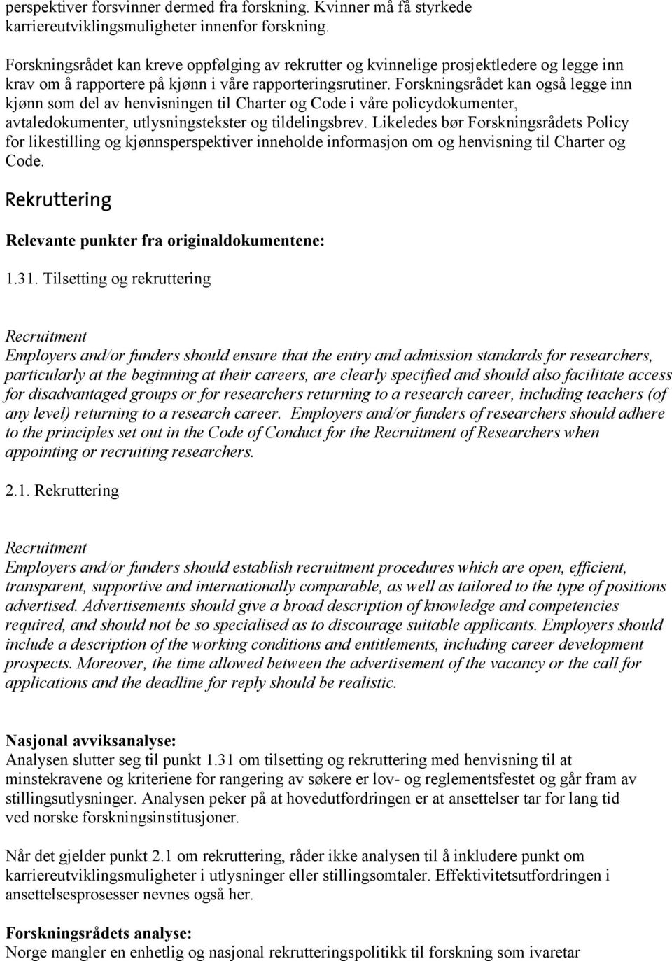 Forskningsrådet kan også legge inn kjønn som del av henvisningen til Charter og Code i våre policydokumenter, avtaledokumenter, utlysningstekster og tildelingsbrev.