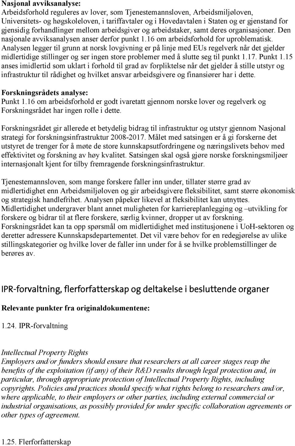 Analysen legger til grunn at norsk lovgivning er på linje med EUs regelverk når det gjelder midlertidige stillinger og ser ingen store problemer med å slutte seg til punkt 1.17. Punkt 1.