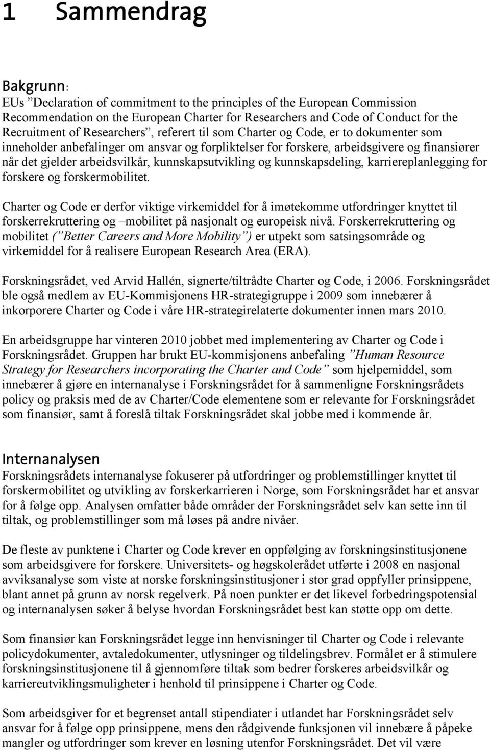 kunnskapsutvikling og kunnskapsdeling, karriereplanlegging for forskere og forskermobilitet.