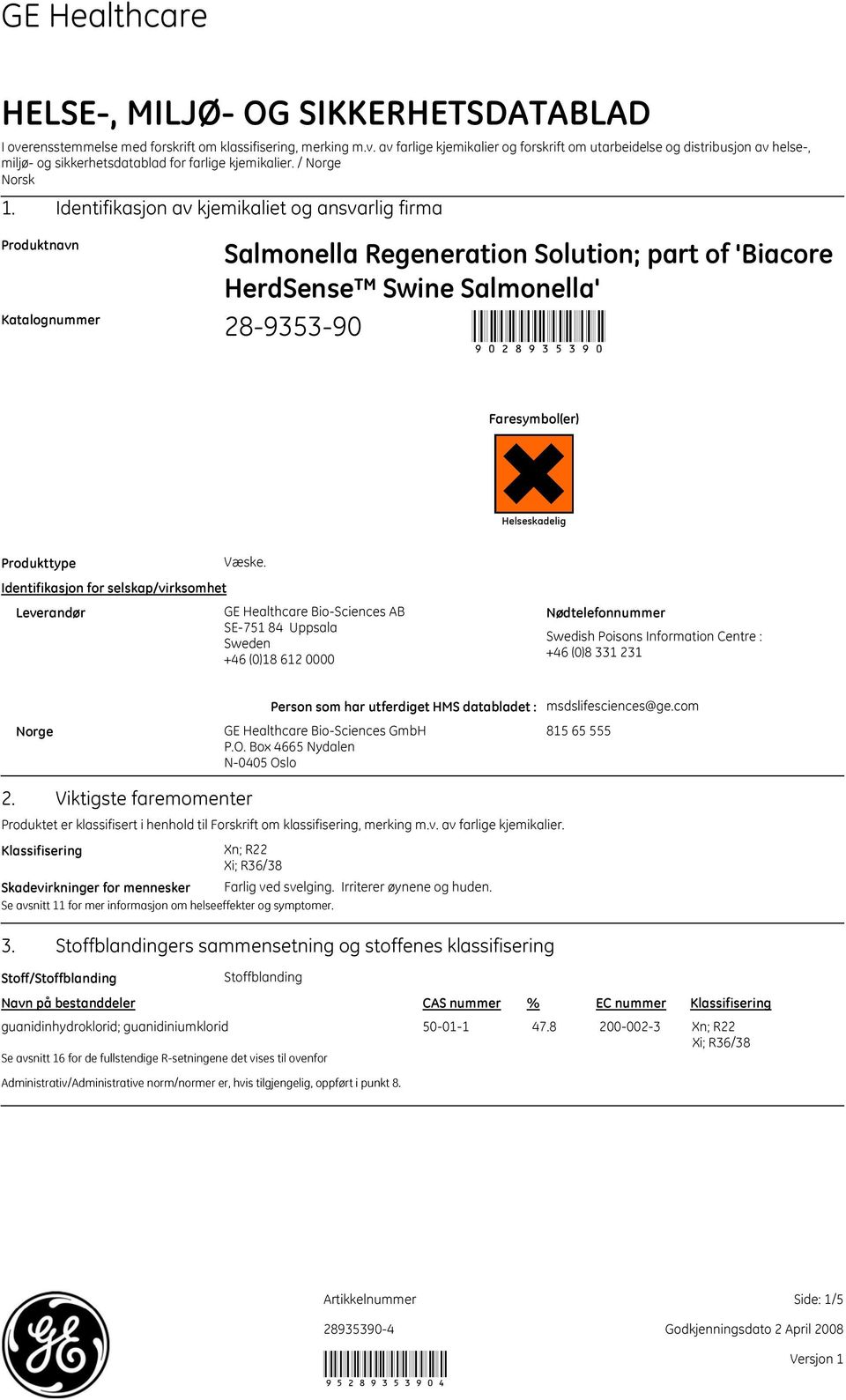 Identifikasjon av kjemikaliet og ansvarlig firma Produktnavn Katalognummer Salmonella Regeneration Solution; part of 'Biacore HerdSense Swine Salmonella' 28935390 9028935390 Faresymbol(er)