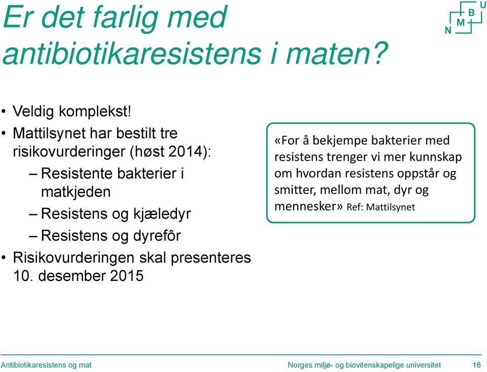 Resistens og dyrefôr Risikovurderingen skal presenteres 10.