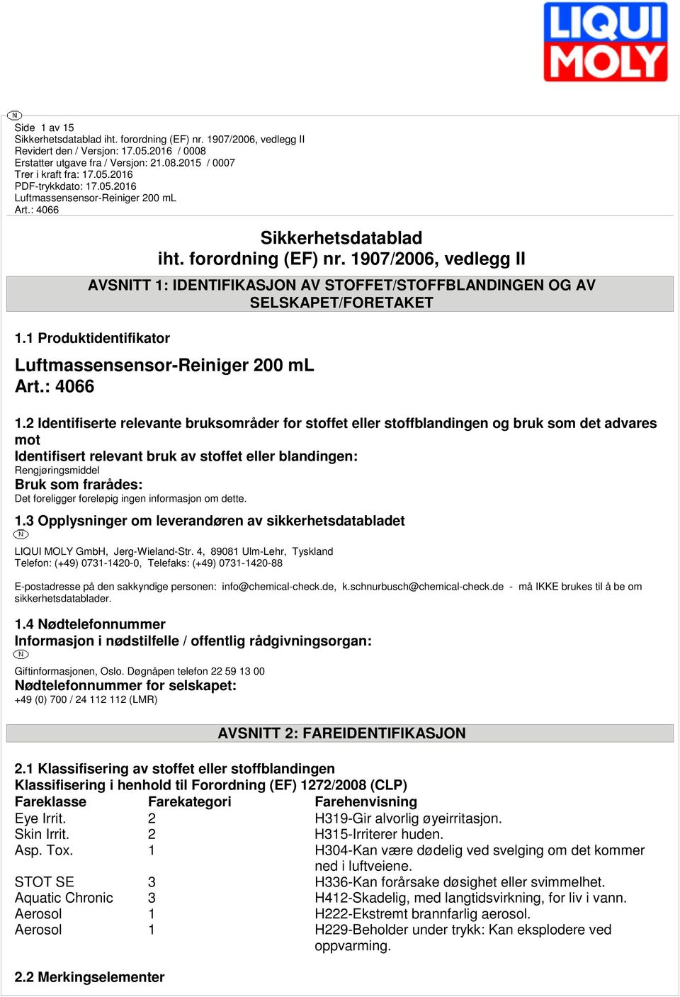 foreligger foreløpig ingen informasjon om dette. 1.3 Opplysninger om leverandøren av sikkerhetsdatabladet LIQUI MOLY GmbH, Jerg-Wieland-Str.