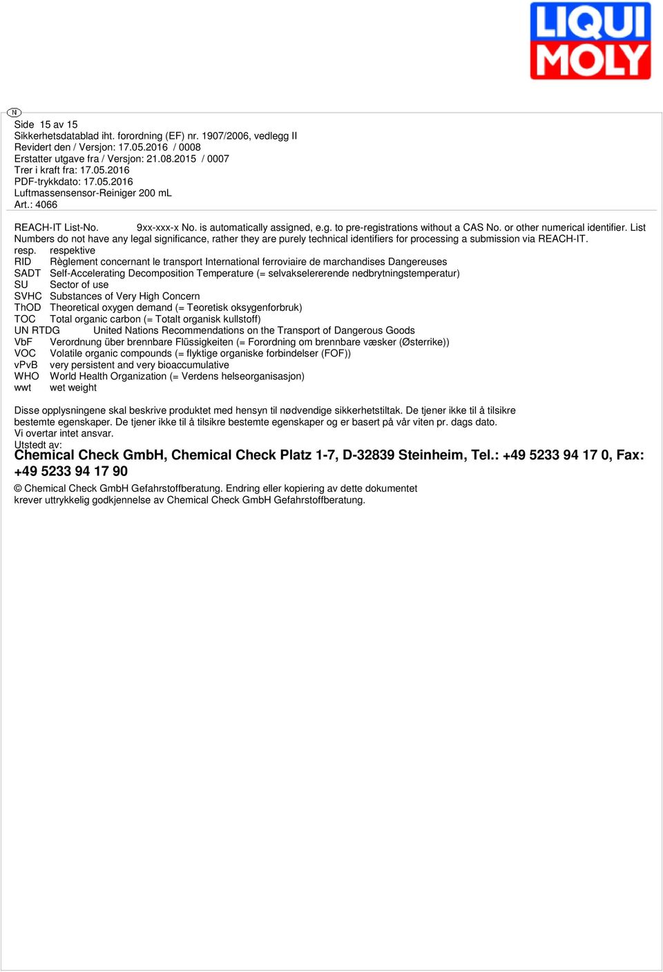 respektive RID Règlement concernant le transport International ferroviaire de marchandises Dangereuses SADT Self-Accelerating Decomposition Temperature (= selvakselererende nedbrytningstemperatur) SU