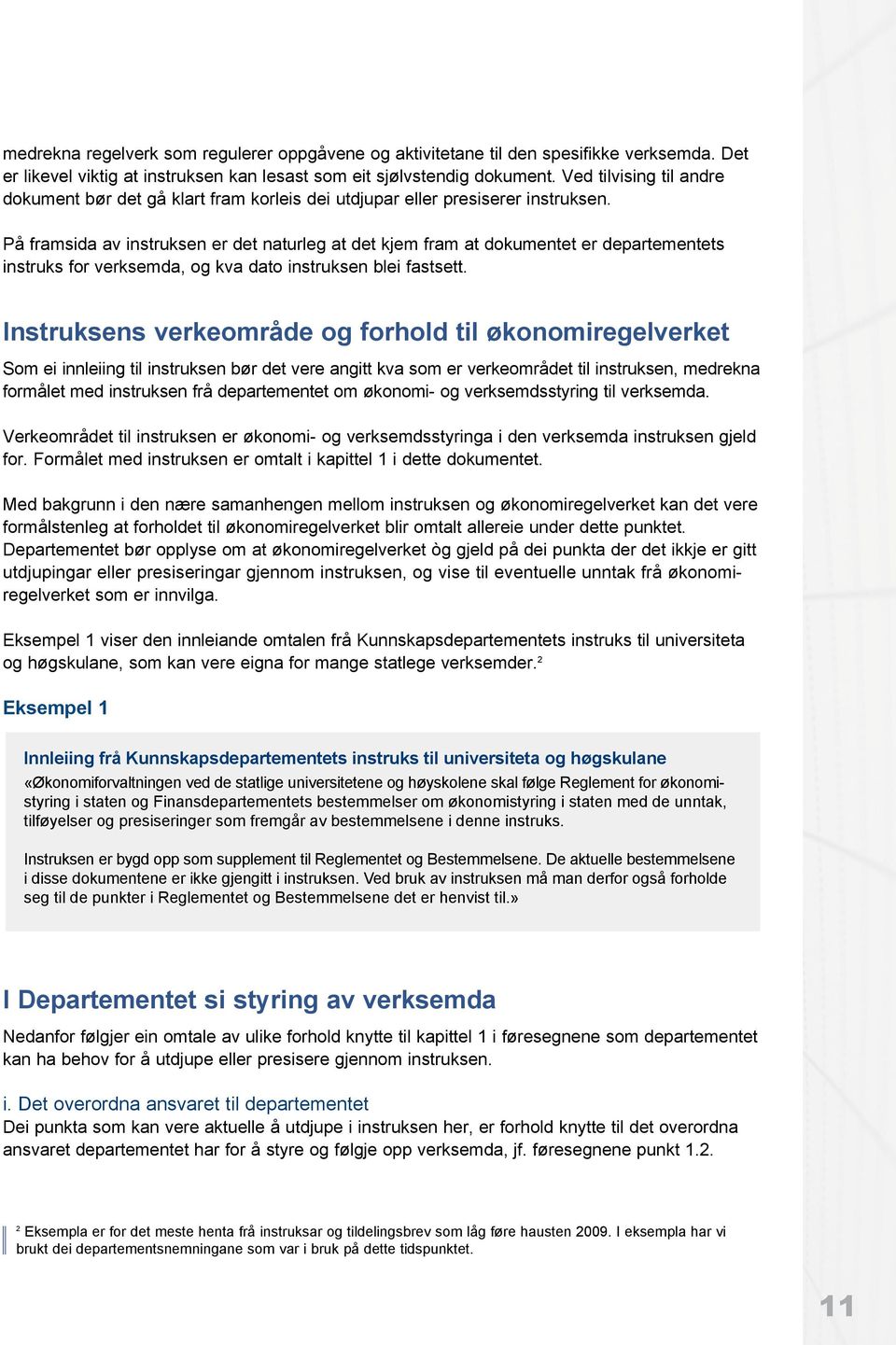 På framsida av instruksen er det naturleg at det kjem fram at dokumentet er departementets instruks for verksemda, og kva dato instruksen blei fastsett.