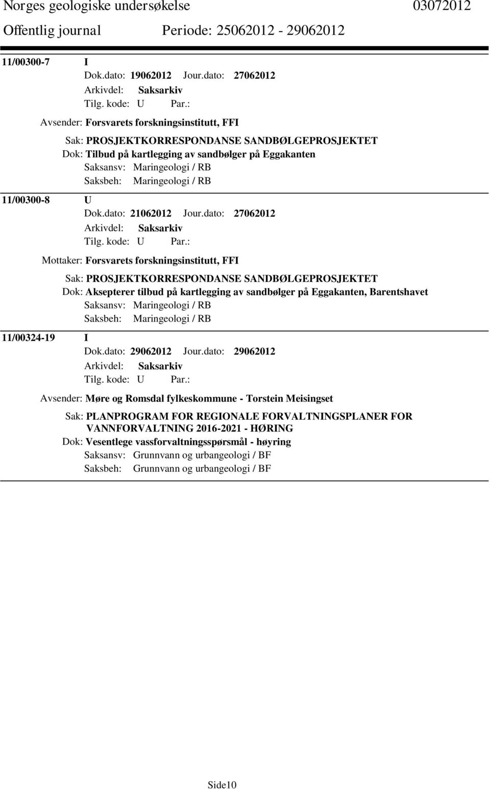 Saksbeh: Maringeologi / RB 11/00300-8 U Dok.dato: 21062012 Jour.