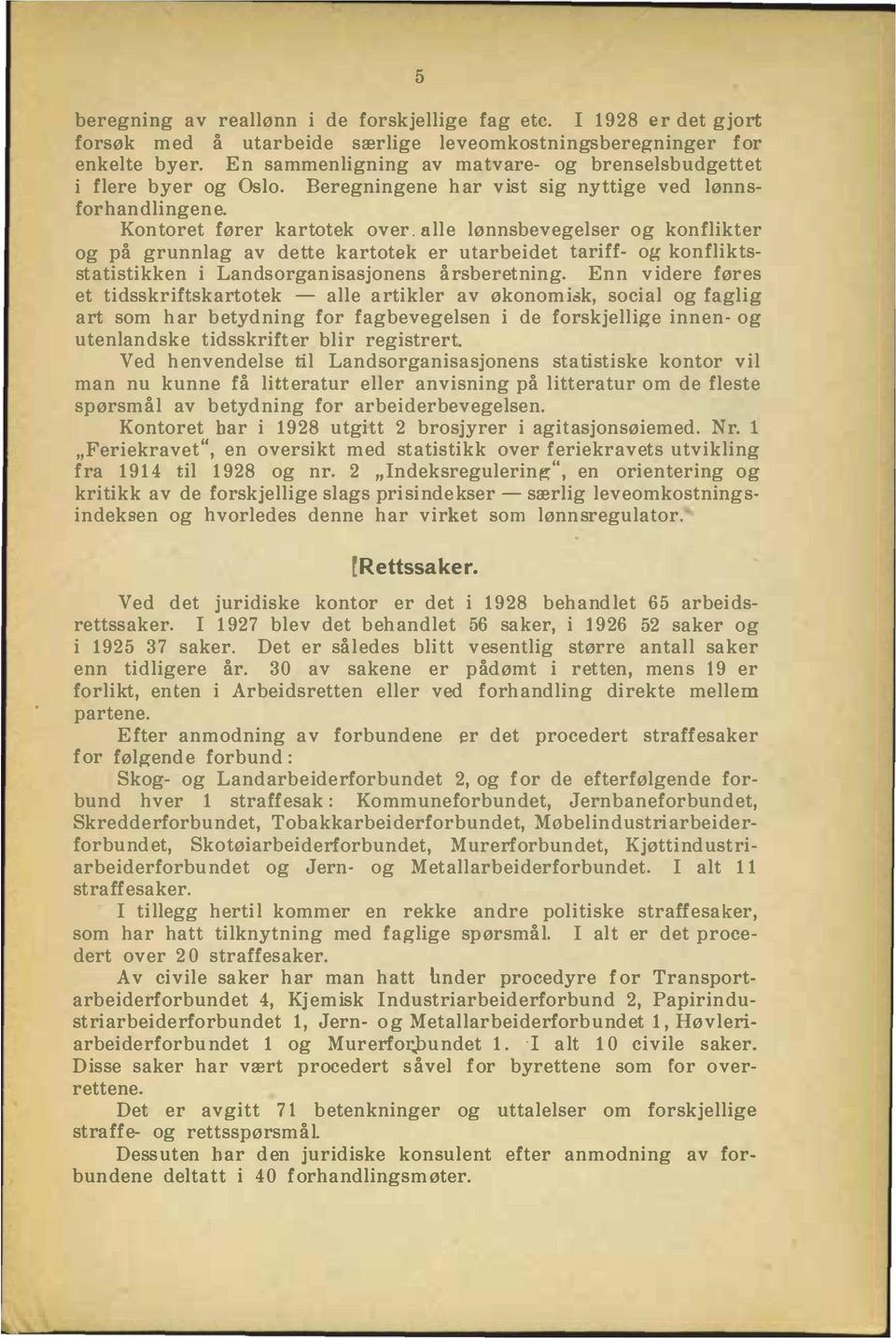 alle lønnsbevegel ser og kon flik ter og på grnnlag av de tte kartotek er tarbei det ta ri ff og kon flik tssta ti stikken i Lan dsorganisasjonens årsberetning.