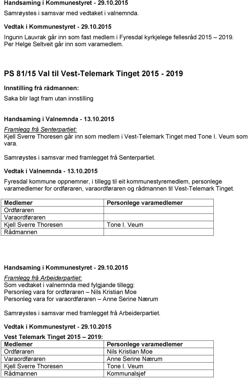 Fyresdal kommune oppnemner, i tillegg til eit kommunestyremedlem, personlege varamedlemer for ordføraren, varaordføraren og rådmannen til Vest-Telemark Tinget.