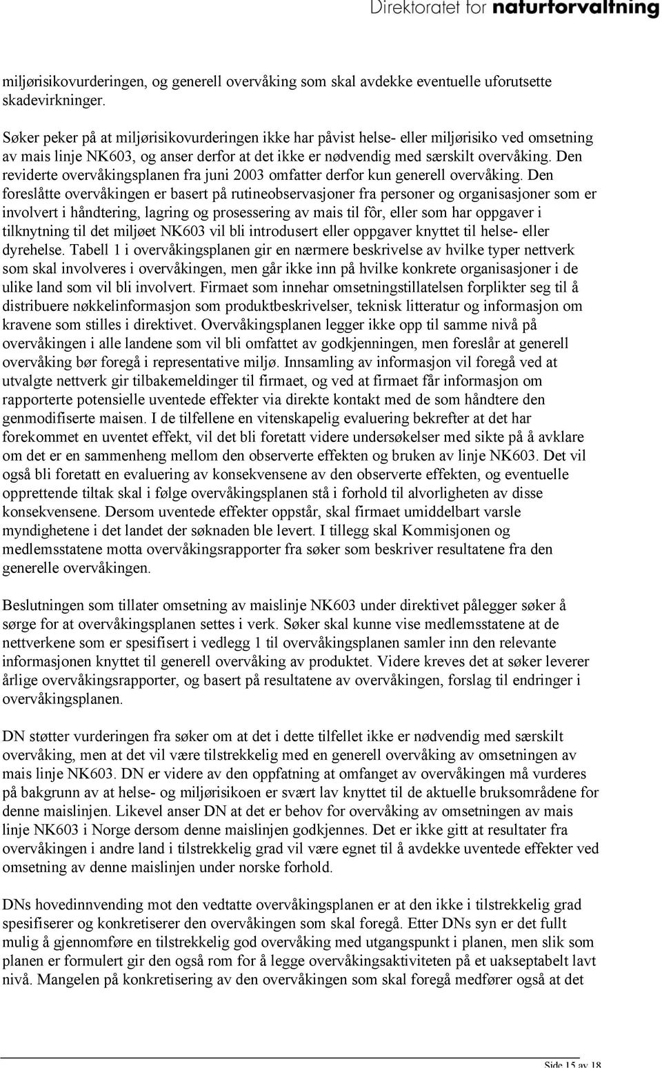 Den reviderte overvåkingsplanen fra juni 2003 omfatter derfor kun generell overvåking.