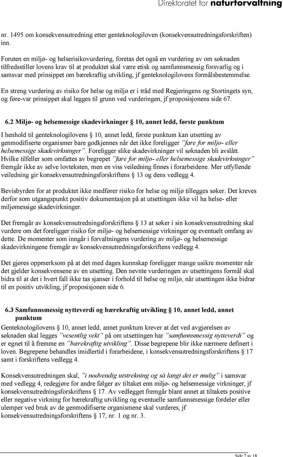 prinsippet om bærekraftig utvikling, jf genteknologilovens formålsbestemmelse.