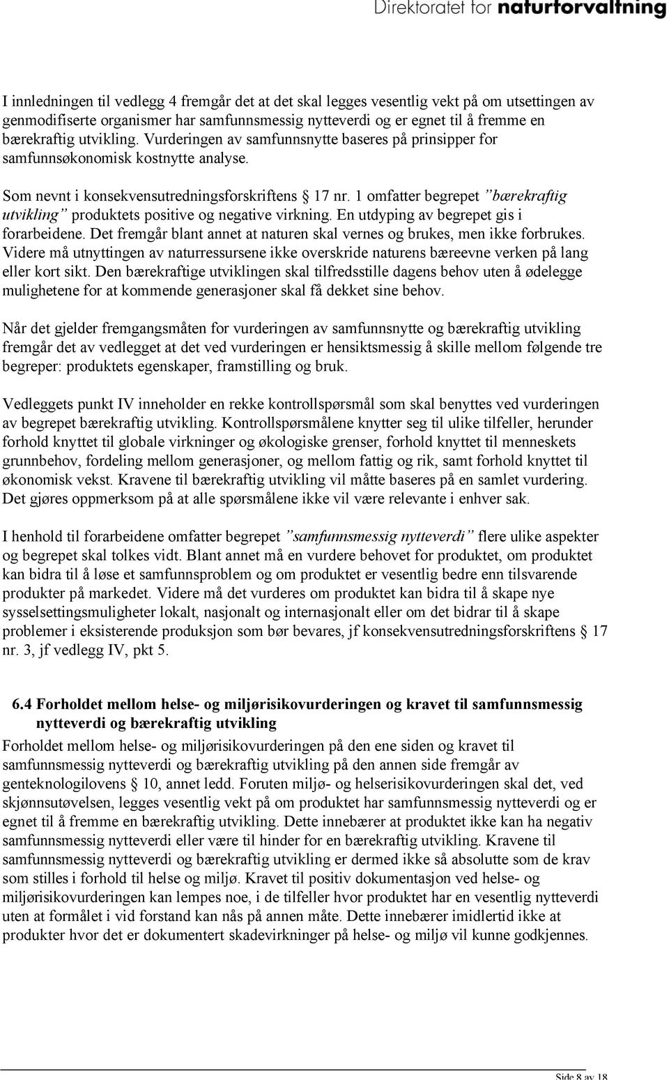 1 omfatter begrepet bærekraftig utvikling produktets positive og negative virkning. En utdyping av begrepet gis i forarbeidene.