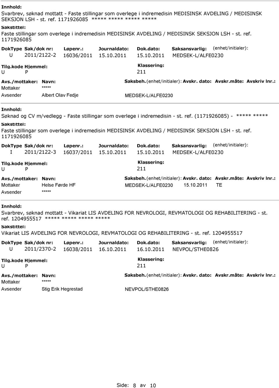 1171926085 2011/2122-2 16036/2011 MEDSEK-L/ALFE0230 Albert Olav Fedje MEDSEK-L/ALFE0230 Søknad og CV m/vedlegg - Faste stillingar som overlege i indremedisin - st. ref.