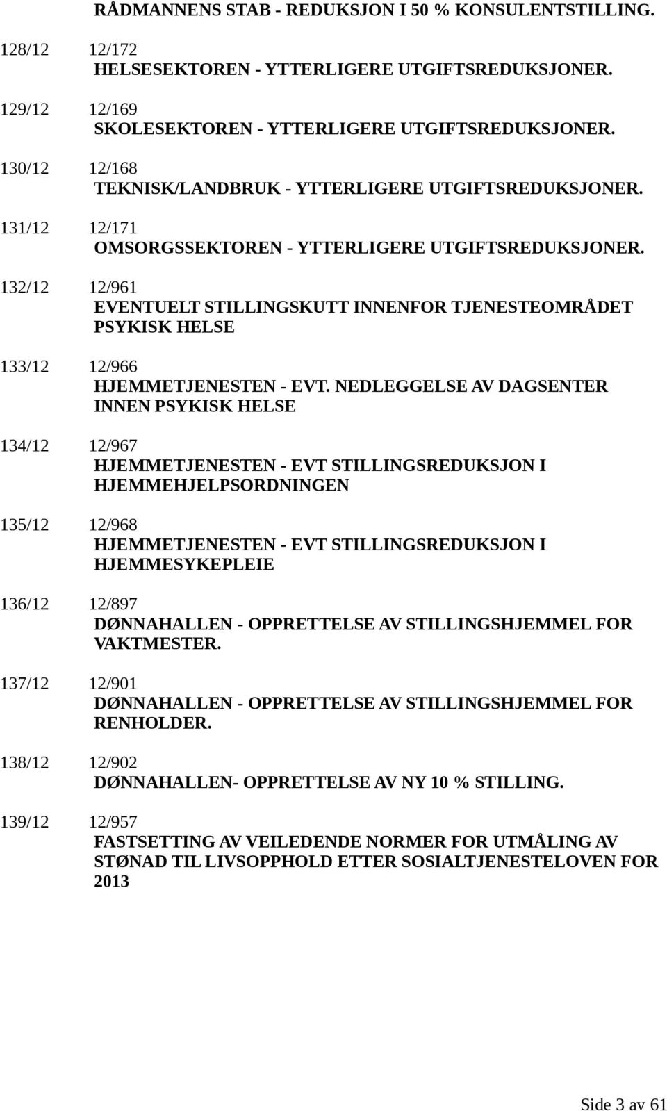 132/12 12/961 EVENTUELT STILLINGSKUTT INNENFOR TJENESTEOMRÅDET PSYKISK HELSE 133/12 12/966 HJEMMETJENESTEN - EVT.