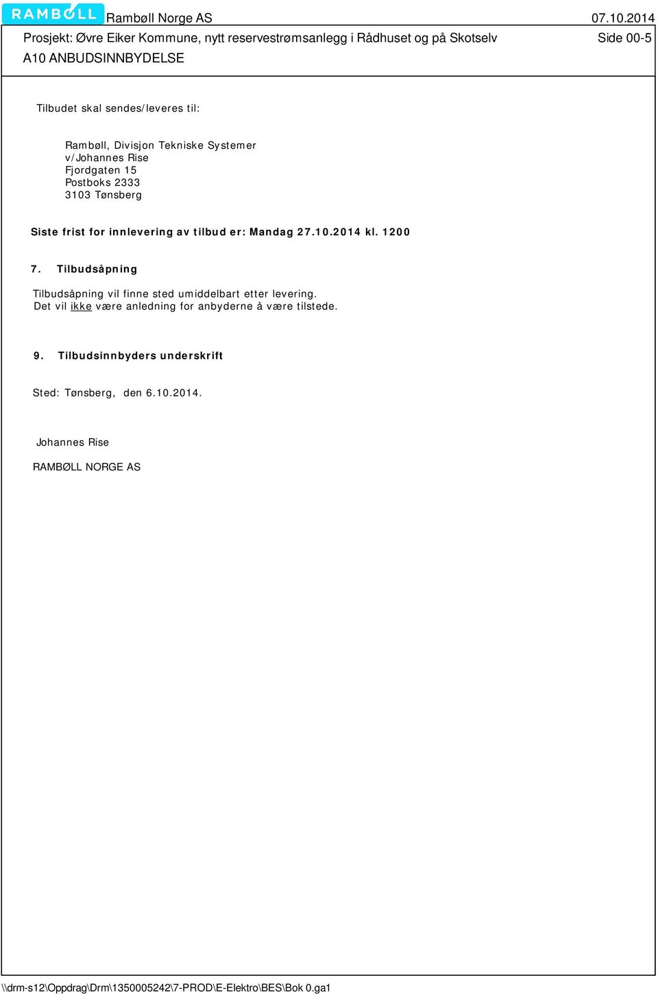 innlevering av tilbud er: Mandag 27.10.2014 kl. 1200 7. Tilbudsåpning Tilbudsåpning vil finne sted umiddelbart etter levering.