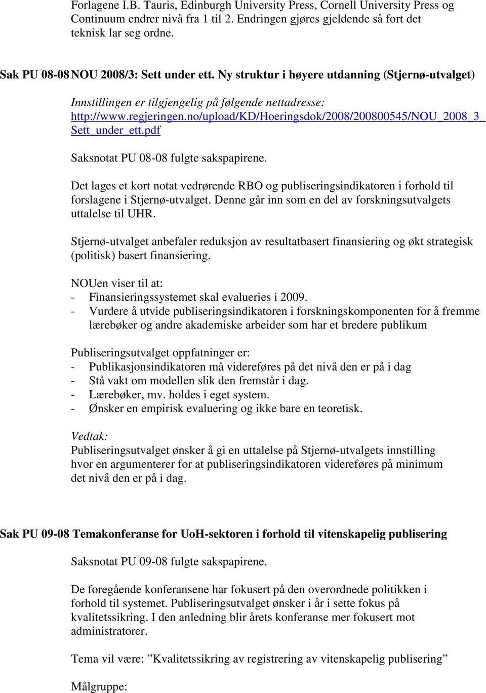 no/upload/kd/hoeringsdok/2008/200800545/nou_2008_3_ Sett_under_ett.pdf Saksnotat PU 08-08 fulgte sakspapirene.