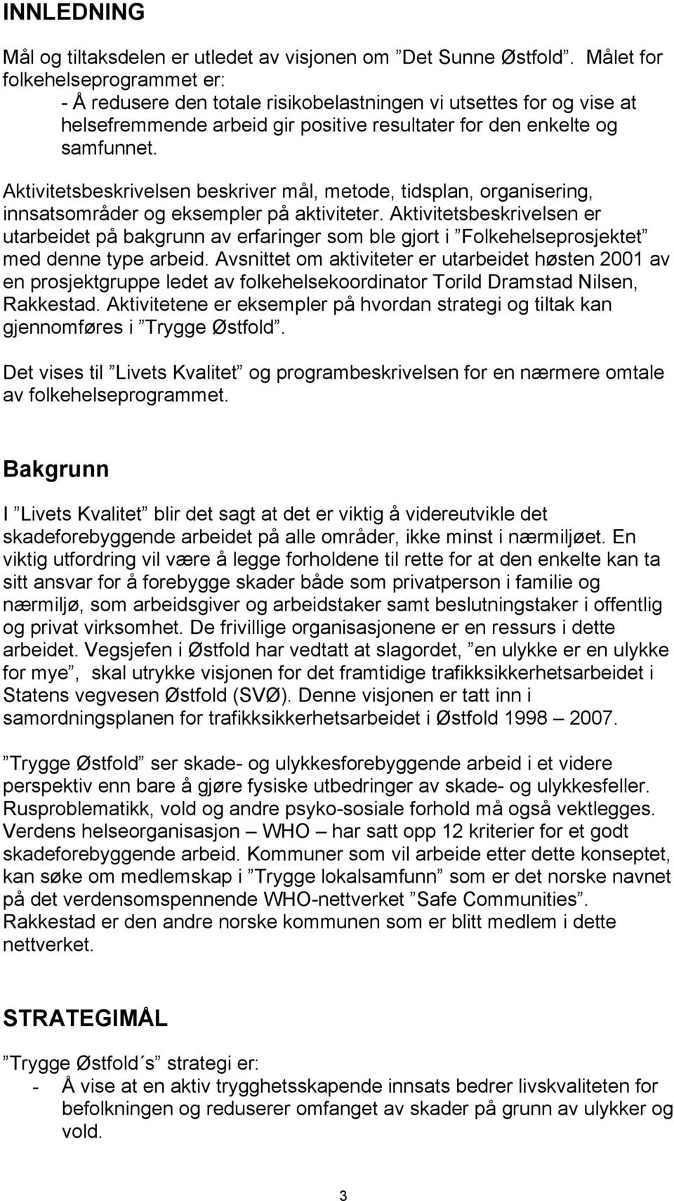 Aktivitetsbeskrivelsen beskriver mål, metode, tidsplan, organisering, innsatsområder og eksempler på aktiviteter.