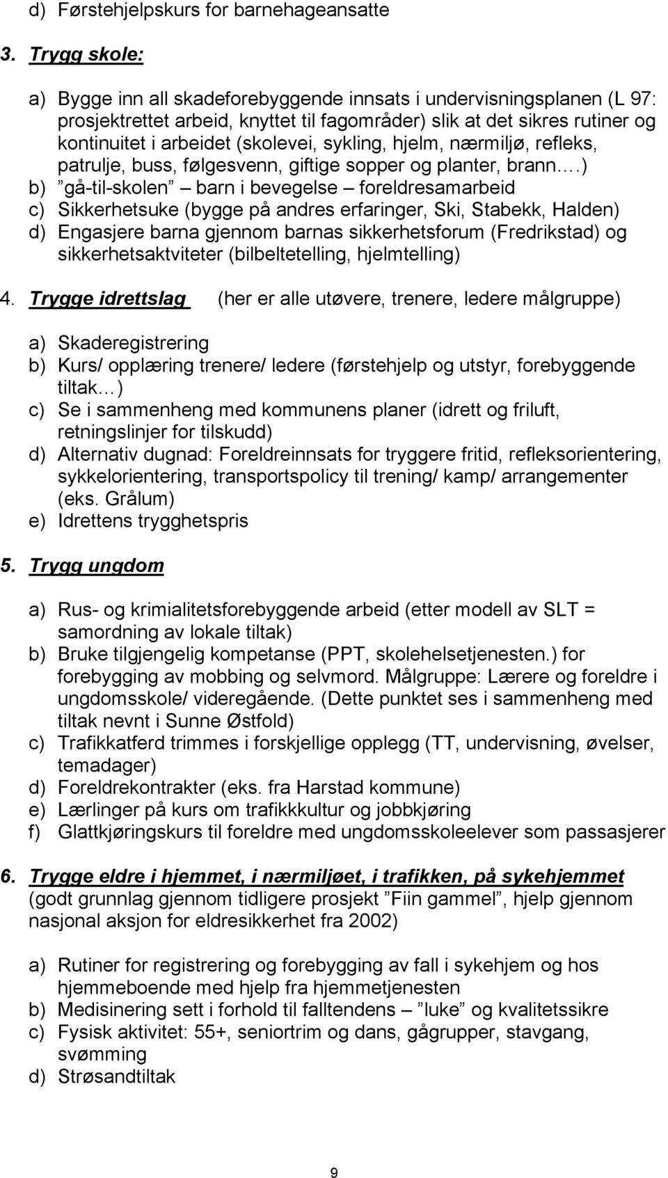 sykling, hjelm, nærmiljø, refleks, patrulje, buss, følgesvenn, giftige sopper og planter, brann.