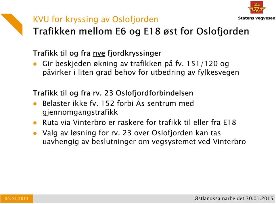 151/120 og påvirker i liten grad behov for utbedring av fylkesvegen Trafikk til og fra rv.