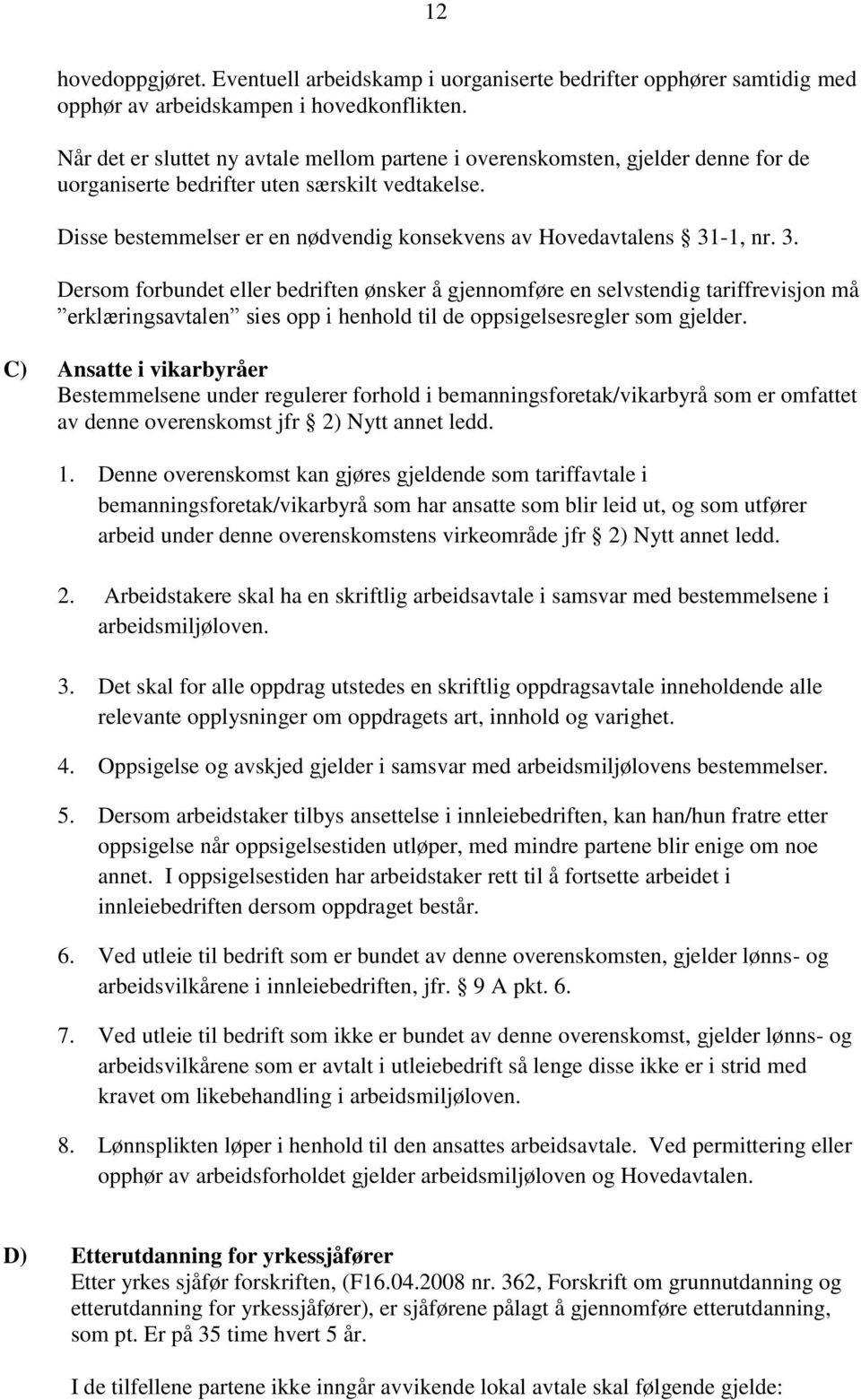 Disse bestemmelser er en nødvendig konsekvens av Hovedavtalens 31