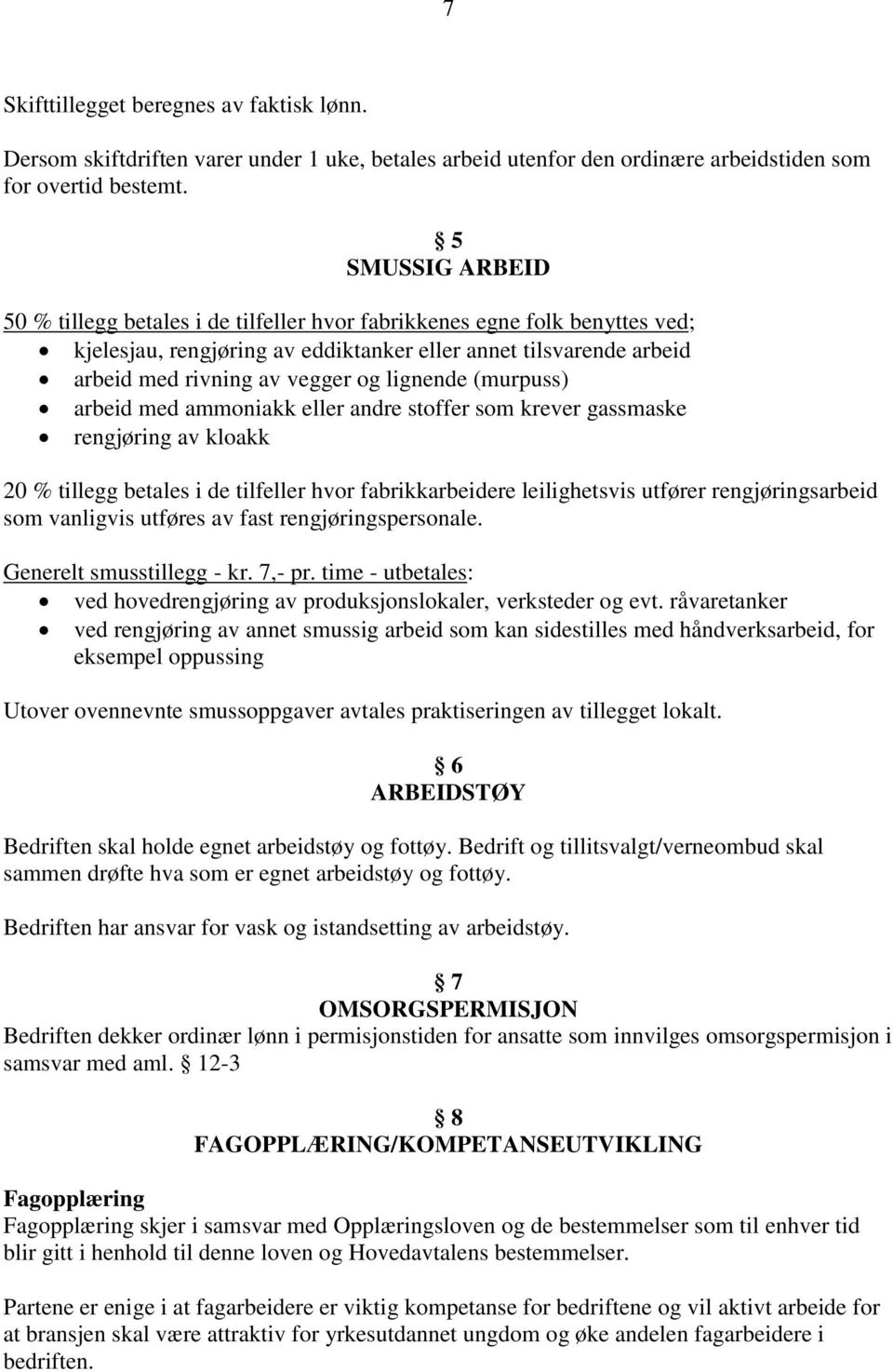 lignende (murpuss) arbeid med ammoniakk eller andre stoffer som krever gassmaske rengjøring av kloakk 20 % tillegg betales i de tilfeller hvor fabrikkarbeidere leilighetsvis utfører rengjøringsarbeid